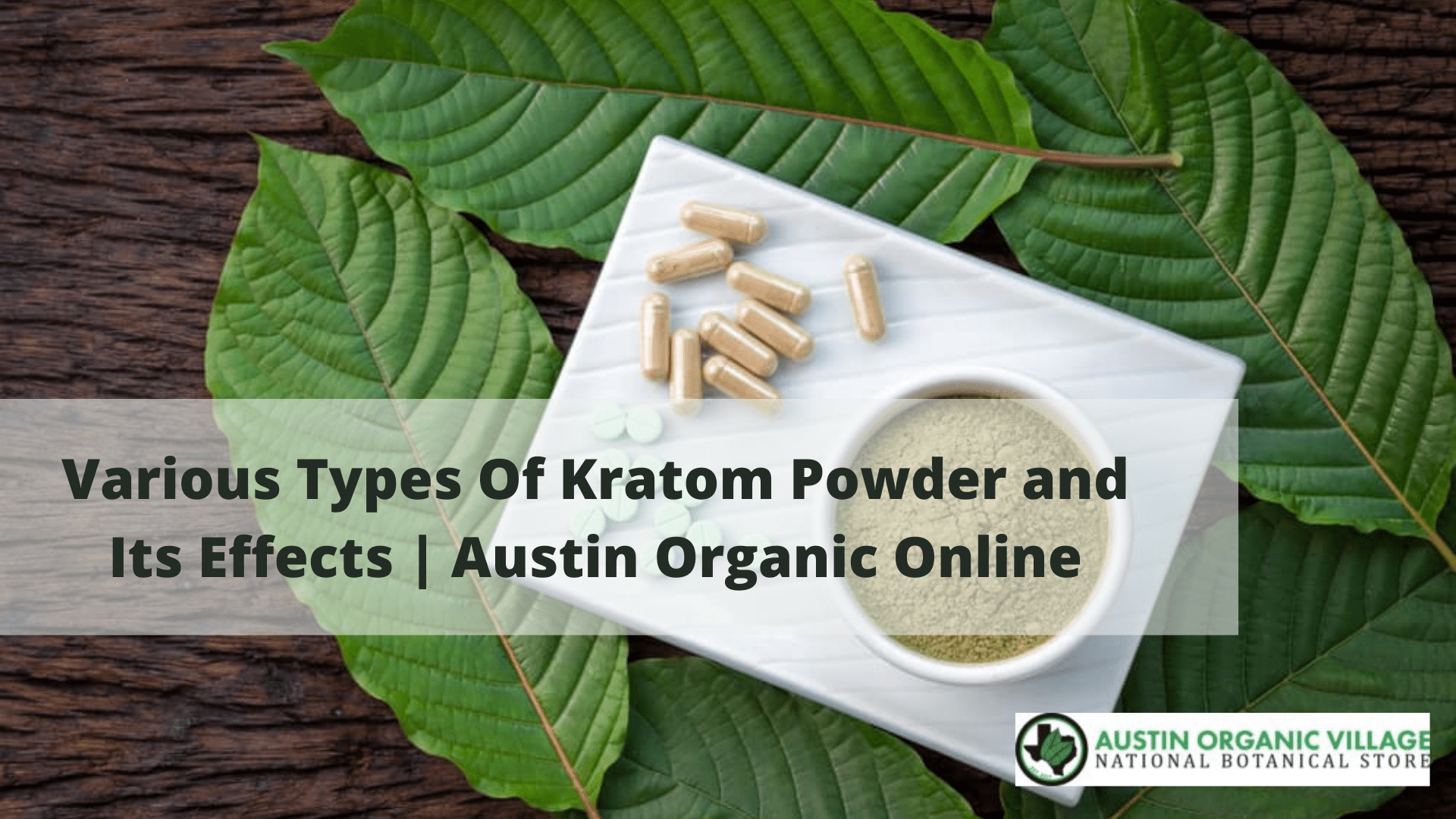 Various Types Of Kratom Powder and Its Effects | Austin Organic Online